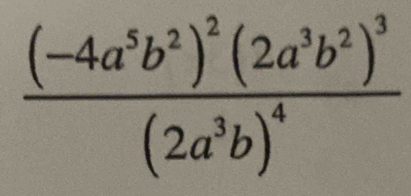 frac (-4a^5b^2)^2(2a^3b^2)^3(2a^3b)^4