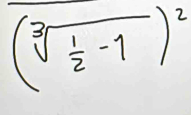 (sqrt[3](frac 1)2-1)^2