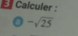 Calculer : 
a -sqrt(25)