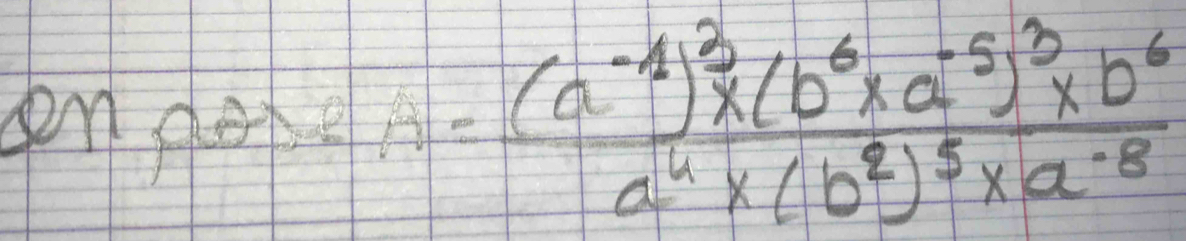 onpwin=frac (a^(-4))^3* (b^6* a^(-5))^3* 0^6a^4* (b^2)^5* a^(-8)