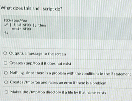 Solved: What does this shell script do? FOO=/tmp/foo if [ ! -d $FOO ...
