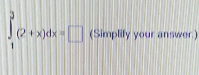 ∈tlimits _1^3(2+x)dx=□ (Simplify your answer.)