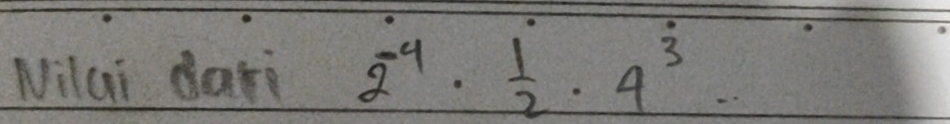 Nilai dari 2^(-4)·  1/2 · 4^3