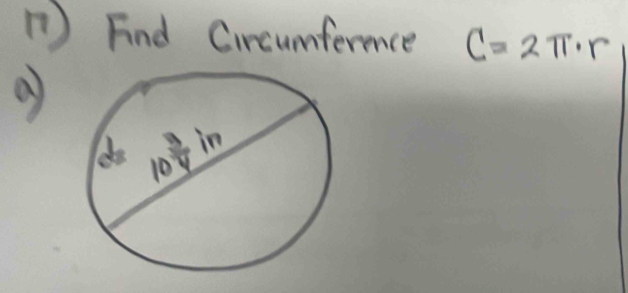 ) Find Circumfermce C=2π · r