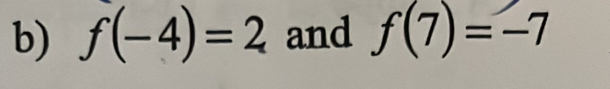 f(-4)=2 and f(7)=-7