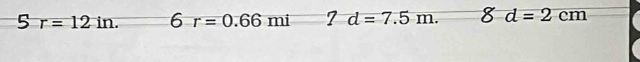 r=12in. 6r=0.66mi 7d=7.5m. _  d=2cm