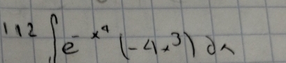 112∈t e^(-x^4)(-4x^3)dx