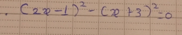 (2x-1)^2-(x+3)^2=0