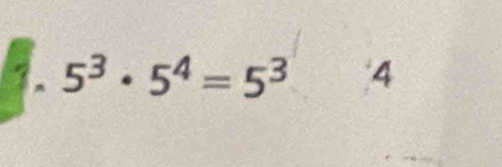 5^3· 5^4=5^3 4