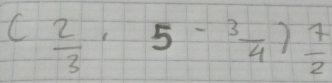 ( 2/3 · 5- 3/4 ) 7/2 