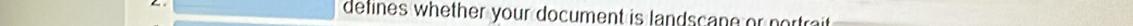 defines whether your document is landscane or portrait