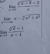 limlimits _xto 0 (sqrt[3](x+8)-2)/x 
limlimits _xto +∈fty x-sqrt[3](x^3+x^2)
limlimits _xto 1 (sqrt[4](x)-1)/x-1 