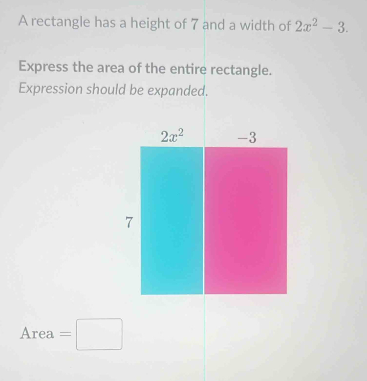 A rectangle has 2x^2-3.
Express the area
Expression should
Area =□