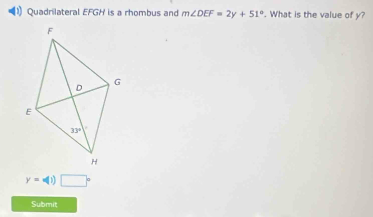 Quadrilateral EFGH is a rhombus and m∠ DEF=2y+51°. What is the value of y?
y=w(1) □°
Submit