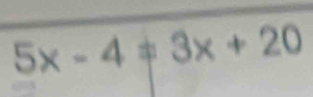 5x-4!= 3x+20