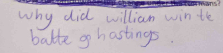 why did willian win te 
batte g hastings.