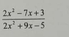  (2x^2-7x+3)/2x^2+9x-5 