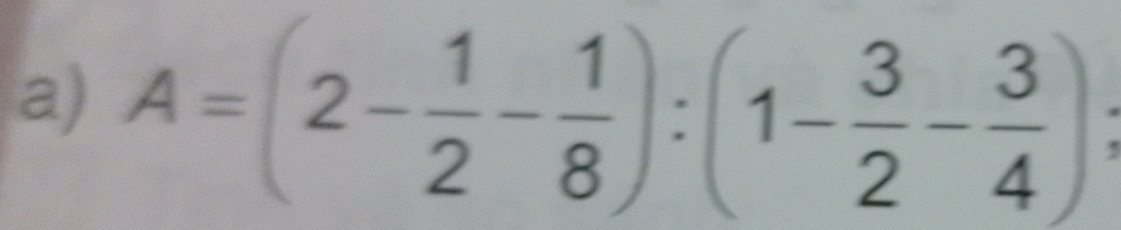 A=(2- 1/2 - 1/8 ):(1- 3/2 - 3/4 );