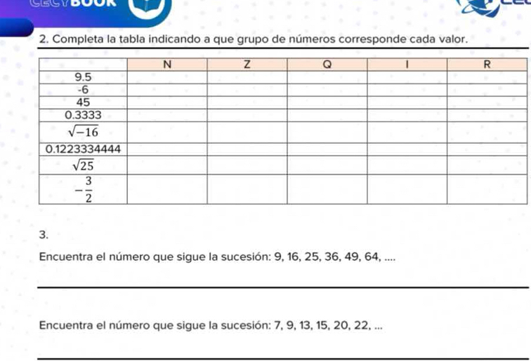 Completa la tabla indicando a que grupo de números corresponde cada valor.
3.
Encuentra el número que sigue la sucesión: 9, 16, 25, 36, 49, 64, ....
Encuentra el número que sigue la sucesión: 7, 9, 13, 15, 20, 22, ...