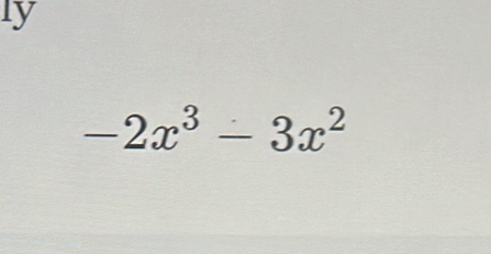 ly
-2x^3-3x^2