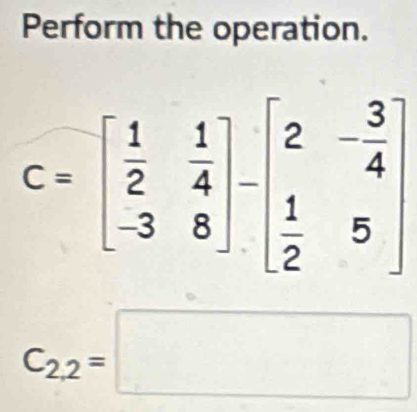 Perform the operation.
C_2,2=□