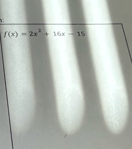 1:
f(x)=2x^2+16x-15