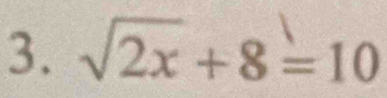 sqrt(2x)+8=10