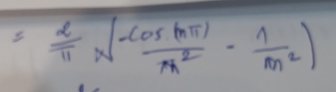 = 2/π  * ( (-cos (nπ ))/π^2 - 1/m^2 )