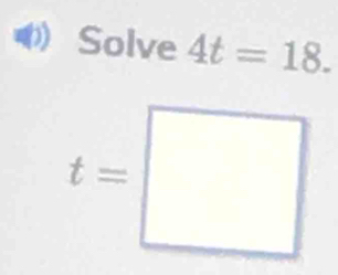 Solve 4t=18.