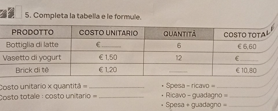 Risolto:Completa la tabella e le formule. Costo unitario x quantità ...