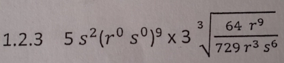 5s^2(r^0s^0)^9* 3sqrt[3](frac 64r^9)729r^3s^6