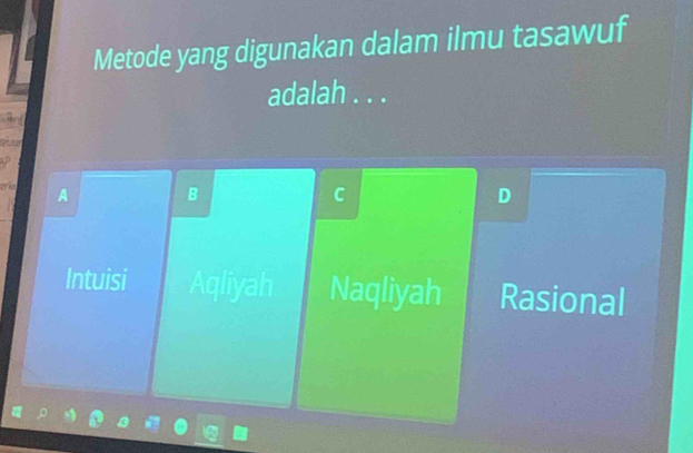 Metode yang digunakan dalam ilmu tasawuf
adalah . . .
3
P
ario A
B
C
D
Intuisi Aqliyah Naqliyah Rasional