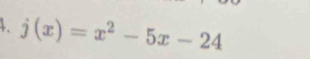 j(x)=x^2-5x-24