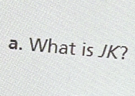 What is JK?