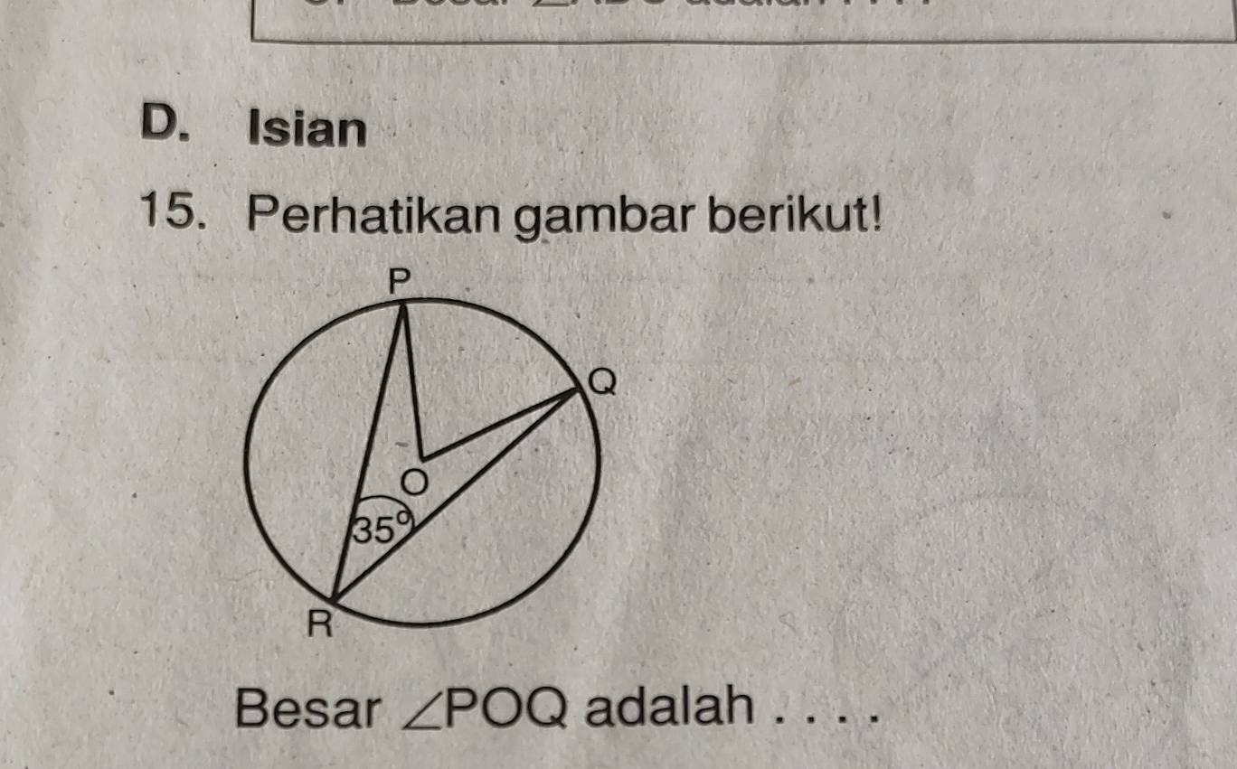 D. Isian
15. Perhatikan gambar berikut!
Besar ∠ POQ adalah ....