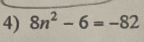 8n^2-6=-82