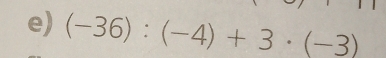 (-36):(-4)+3· (-3)