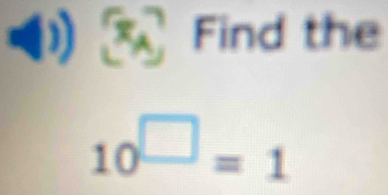 (4 7) Find the
10^(□)=1