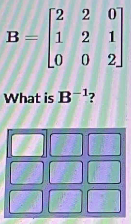 What is B^(-1) ?