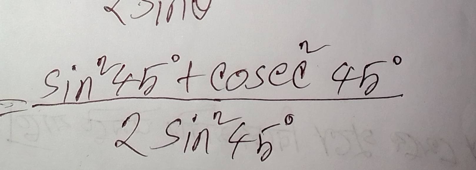 X01019
= (sin^245°+cos ec^245°)/2sin^245° 