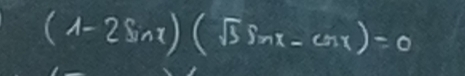 (1-2sin x)(sqrt(3)sin x-cos x)=0