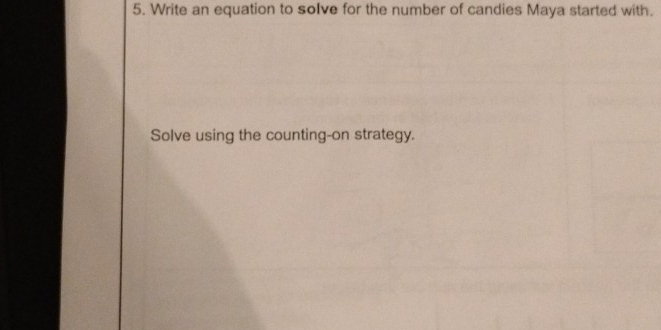 Write an equation to solve for the number of candies Maya started with. 
Solve using the counting-on strategy.