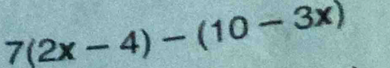 7(2x-4)-(10-3x)