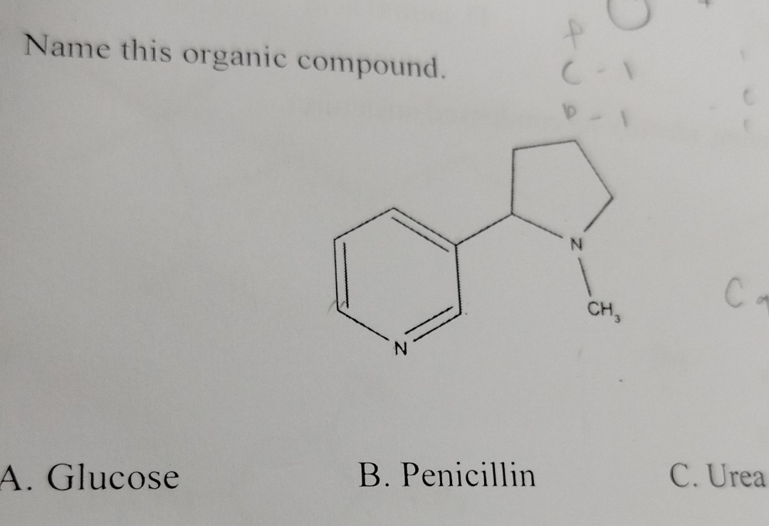 Name this organic compound.
A. Glucose B. Penicillin C. Urea