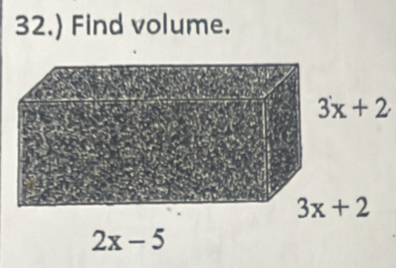 32.) Find volume.
3x+2