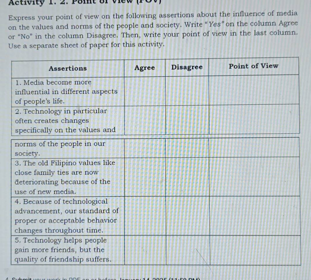 Activity 1. 2. Point of view (P 
Express your point of view on the following assertions about the influence of media 
on the values and norms of the people and society. Write “Yes”on the column Agree 
or “No” in the column Disagree. Then, write your point of view in the last column. 
Use a separate sheet of paper for this activity.