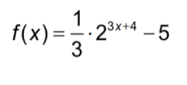 f(x)= 1/3 · 2^(3x+4)-5