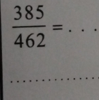  385/462 =... _