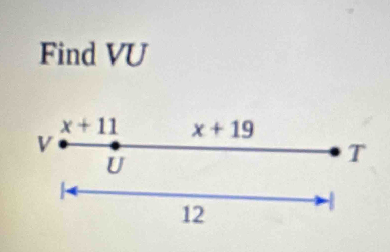 Find VU
x+11
x+19
V
U
T

12