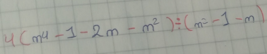 4(m^4-1-2m-m^2)/ (m^2-1-m)